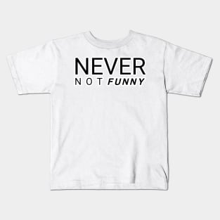 Never not funny Kids T-Shirt